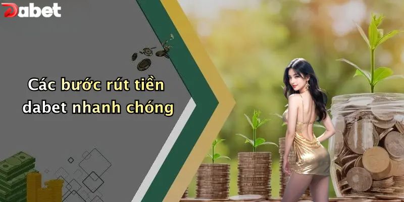 Các bước rút tiền DABET nhanh chóng