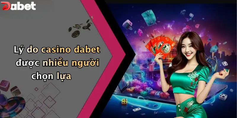Lý do casino DABET được nhiều người chọn lựa?