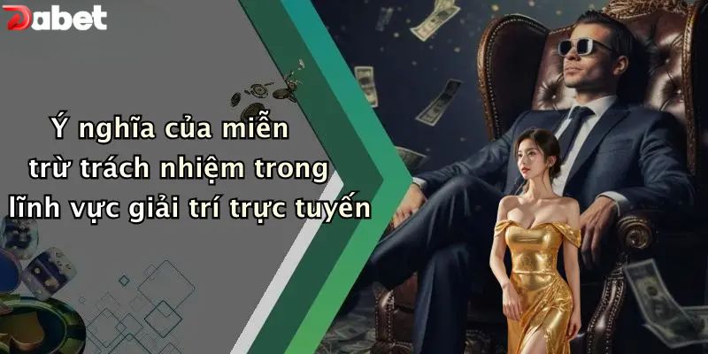 Ý nghĩa của miễn trừ trách nhiệm trong lĩnh vực giải trí trực tuyến